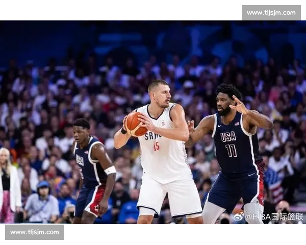 美国vs塞尔维亚巅峰对决篮球赛场实力与意志全面较量焦点之战前